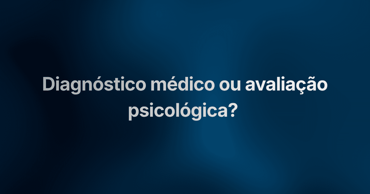 Diagnóstico médico ou avaliação psicológica? Entenda a diferença no autismo